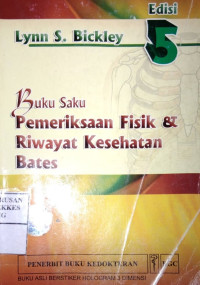 Pemeriksaan Fisik & Riwayat Kesehatan Bates : buku saku = Bates' pocket guide to physical examination and history taking 5th ed.