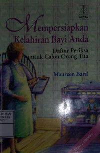 Mempersiapkan kelahiran bayi anda : Daftar Periksa untuk calon orang tua  = Getting organized for your new baby : a checklist and planner for busy parents -to -be.