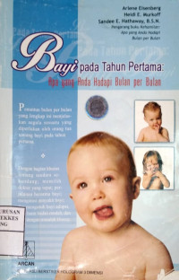 Bayi pada tahun pertama : Apa yang anda hadapi bulan per bulan = What to expect the first year