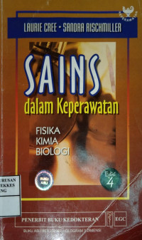 Sains dalam Keperawatan : Fisika, Kimia, Biologi = Science in nursing