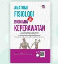 Anatomi Fisiologi Dan Biokimia Keperawatan (terbentuknya organisme tubuh manusia, anatomi dan fisiologi sistem organ tubuh,proses biokimia dan metabolisme dalam tubuh,hubungan ilmu fisika,biokimia,mikrobiologi dengan keperawatan)