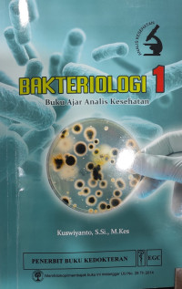 Bakteriologi 1 : Buku Ajar Analis Kesehtan