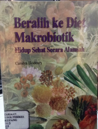 BERALIH KE DIET MAKROBIOTIK : CETAKAN I