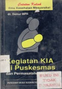 Catatan kuliah ilmu kesehatan masyarakat : kegiatan KIA di Puskesmas