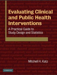 Evaluating Clinical and Public Health Interventions: A practical guide to study design and statistics