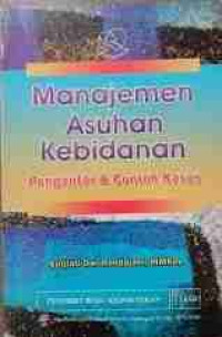 Manajemen Asuhan Kebidanan Pengantar & Contoh Kasus