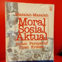 Masalah Masalah Moral Sosial Aktual Dalam Perspektif Iman Kristen