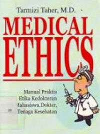 Medical Ethics manual praktek Etika Kedokteran Untuk Mahasiswa, Dokter dan Tenaga Kesehatan