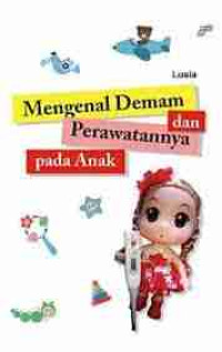 Mengenal Demam dan Perawatannya Pada Anak