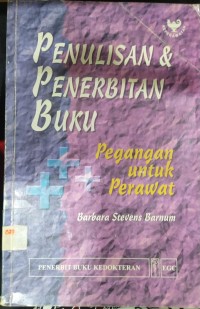 Penulisan dan Penerbitan Buku : Pegangan untuk Perawat = Writing and Geting Published : A Primer for Nurses