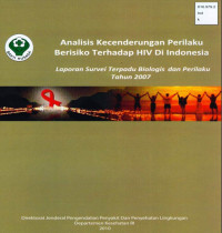 Analisis Kecenderungan Perilaku Berisiko Terhadap HIV di Indonesia : Laporan Survei Terpadu Biologis dan Perilaku Tahun 2007