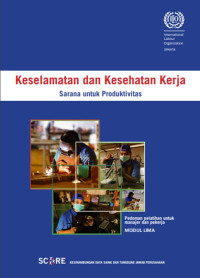 Keselamatan dan Kesehatan Kerja di Tempat Kerja : Sarana Untuk Produktivitas, Pedoman Pelatihan Untuk Manajer dan Pekerja