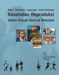 Buku Pedoman Lapangan Antar-lembaga : Kesehatan Reproduksi dalam Situasi Darurat Bencana, 2010 Revisi untuk Peninjauan Lapangan